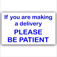 If You Are Making A Delivery,Please Be Patient-External Window or Door Information Sign-Delivery/Sales 